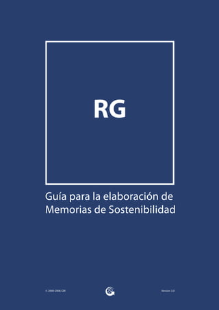 Version 3.0 
RG 
© 2000-2006 GRI 
Guía para la elaboración de Memorias de Sostenibilidad  