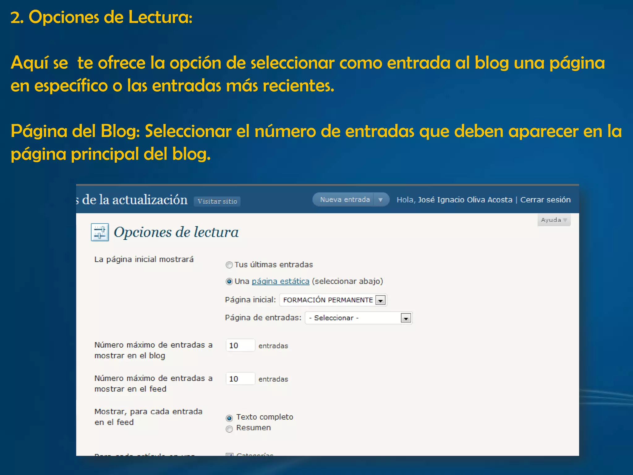 2. Opciones de Lectura:Aquí se  te ofrece la opción de seleccionar como entrada al blog una página en específico o las entradas más recientes. Página del Blog: Seleccionar el número de entradas que deben aparecer en lapágina principal del blog.