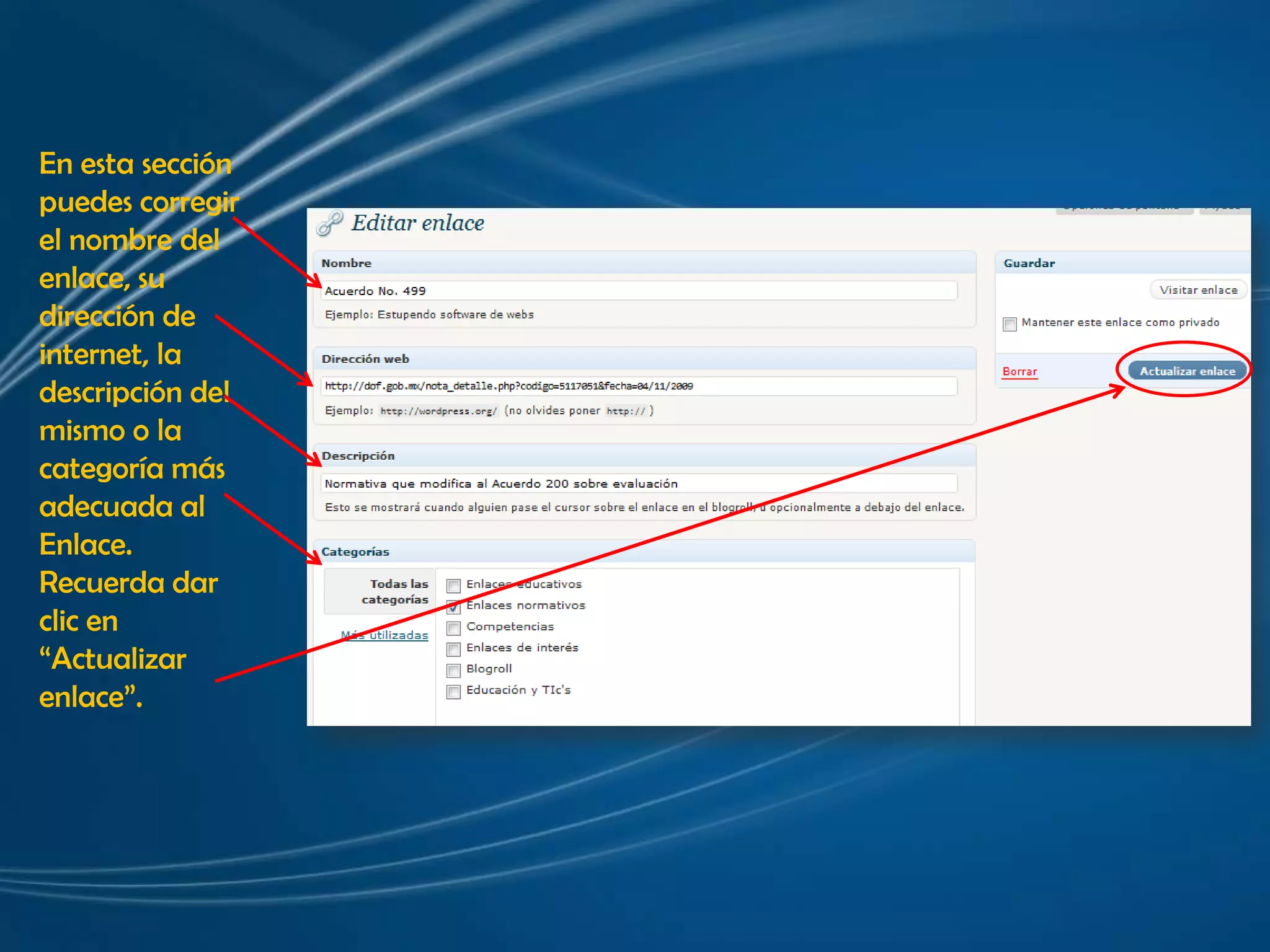 En esta sección puedes corregir el nombre del enlace, su dirección de internet, la descripción del mismo o la categoría más adecuada al Enlace. Recuerda dar clic en “Actualizar enlace”. 