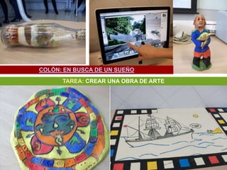 COLÓN: EN BUSCA DE UN SUEÑO
      TAREA: CREAR UNA OBRA DE ARTE
 