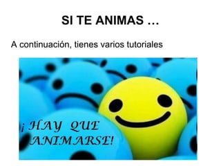 SI TE ANIMAS …
A continuación, tienes varios tutoriales
 