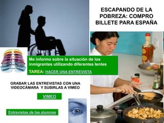 ESCAPANDO DE LA
POBREZA: COMPRO
BILLETE PARA ESPAÑA
Me informo sobre la situación de los
inmigrantes utilizando diferentes...