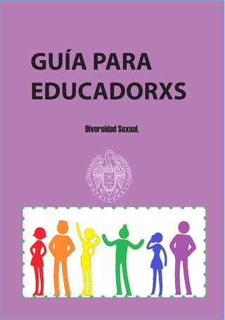 GUÍA PARA
EDUCADORXS
Diversidad Sexual.
 