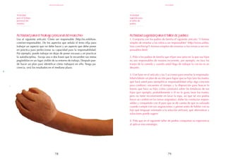 79
78
Actividad sugerida para el taller de padres:
1. Comparta con los padres de familia el siguiente artículo: "5 formas
simples de enseñar a los niños a ser responsables" (http://www.aishla-
tino.com/fm/sp/5-formas-simples-de-ensenar-a-los-ninos-a-ser-res-
ponsables.html)
2. Pida a los padres de familia que elijan una tarea en la que sus hijos
no son responsables de manera recurrente, por ejemplo, no lava los
trastes de la comida y cuando usted llega de trabajar la cocina es un
desastre.
3. Con base en el artículo y las 5 acciones para enseñar la responsabi-
lidad elabore un plan de acción para lograr que su hijo lave los trastes:
qué hará usted para ejemplificar responsabilidad (elija algo concreto
para cambiar); encuentre el tiempo y la disposición para buscar lo
bueno que hace su hijo; cómo construirá sobre las fortalezas de sus
hijos (por ejemplo, probablemente a él no le gusta lavar los trastes,
pero no tiene inconveniente en lavar la ropa, así que tal vez podría
hacer un cambio en las tareas asignadas); alabe las conductas respon-
sables y compártalo con él para que se dé cuenta de que es valorado
cuando cumple con sus asignaciones; y piense antes de hablar con su
hijo qué lenguaje orientado a la solución utilizará, qué alternativas y
soluciones puede sugerir.
4. Pida que en el siguiente taller de padres compartan su experiencia
al aplicar esta estrategia.
Actividad para el trabajo personal del maestro:
Lea el siguiente artículo: Cómo ser responsable (http://es.wikihow.
com/ser-responsable). De los aspectos que señala el texto elija para
trabajar un aspecto que no debe hacer y un aspecto que debe poner
en práctica para perfeccionar su capacidad para la responsabilidad.
Por ejemplo, puede trabajar en dejar de poner excusas y en practicar
la autodisciplina. Escoja una o dos frases que le recuerden sus metas
pegándolas en un lugar visible de su entorno de trabajo. Después pue-
de hacer un plan para identificar cómo trabajará en ello. Tenga pa-
ciencia, verá los resultados en el mediano plazo.
Actividad
para el trabajo
personal del
maestro
Actividad
sugerida para
el taller de
padres
diciembre
responsabilidad
 