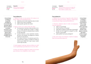 96
Actividades
para alumnos:
Respeto
3° I 4°
Propósito:
Que los alumnos identifique
estrategias para protegerse.
Actividades
para alumnos:
Respeto
5° I 6°
Propósito:
Que los alumnos conozcan los riesgos del
grooming y las estrategias para cuidarse y
hacer respetar su propio cuerpo.
Procedimiento:
1. Observe el video con los alumnos: Mi cuerpo es mi
tesoro: (https://youtu.be/4lX4Tq-w6Lc).
•	 ¿Qué hizo mal el niño? ¿Qué hizo bien el niño?
•	 ¿Qué lo hizo sentir incómodo?
•	 ¿Qué pueden aprender del video?
2. Haga un cierre con la ideas finales del video:
•	 Si una persona conocida o desconocida te invi-
ta a un lugar apartado de tu hogar o colegio,
rechaza la invitación señalando que tu familia
te está esperando.
•	 Cuando observes o vivas momentos incómo-
dos que creas pueden ser peligrosos es bueno
expresar lo que piensas.
•	 Si ya sabes reconocer a las personas que te ha-
cen sentir bien y seguro, no dudes en romper el
silencio para hablar de lo que te pasa y pedir
ayuda especializada.
3. Forme equipos y pida que cada uno elabore un cartel
con los aprendizajes que obtuvieron al ver este video.
4. Invite a los alumnos a pegar los carteles en la escuela
para informar a los compañeros cómo cuidarse.
Procedimiento:
1. Observe con los alumnos el siguiente video: Internet
Grooming: ciberacoso sexual a niños/as y adolescentes
y su prevención (https://youtu.be/Pa2ttVRA-xU).
2. Promueva reflexión sobre el video con preguntas
como las siguientes:
•	 ¿Qué es el grooming?
•	 ¿Cómo funciona el chantaje?
•	 ¿Qué efectos negativos puede tener el grooming?
•	 ¿Cuáles son los riesgos de compartir tu infor-
mación y privacidad?
•	 ¿Qué pueden hacer para protegerse?
3. Para cerrar invite a los alumnos a explorar la página
http://www.pantallasamigas.net/.
Esta actividad
contribuye a
desarrollar
la inteligencia
emocional porque
promueve que los
alumnos perciban
sus propias
emociones y usen
esta información
para actuar y
salvaguardar su
integridad física y
emocional.
Esta actividad
contribuye a
desarrollar la
el pensamiento
crítico porque
aporta datos
sobre el grooming
y promueve la
reflexión sobre
algunas conductas
que pueden
poner en riesgos
su bienestar e
integridad.
enero
respeto
 