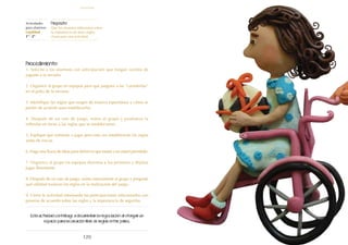 120
Actividades
para alumnos:
Legalidad
1° I 2°
Propósito:
Que los alumnos reflexionen sobre
la importancia de tener reglas
claras para una actividad.
Esta actividad contribuye a desarrollar la negociación al otorgar un
espacio para la creación libre de reglas entre pares.
Procedimiento:
1. Solicite a los alumnos con anticipación que traigan carritos de
juguete a la escuela.
2. Organice al grupo en equipos para que jueguen a las “carreteritas”
en el patio de la escuela.
3. Identifique las reglas que surgen de manera espontánea y cómo se
ponen de acuerdo para establecerlas.
4. Después de un rato de juego, reúna al grupo y promueva la
reflexión en torno a las reglas que se establecieron.
5. Explique que volverán a jugar pero esta vez establecerán las reglas
antes de iniciar.
6. Haga una lluvia de ideas para definir lo que estará y no estará permitido.
7. Organice al grupo en equipos distintos a los primeros y déjelos
jugar libremente.
8. Después de un rato de juego, reúna nuevamente al grupo y pregunte
qué utilidad tuvieron las reglas en la realización del juego.
9. Cierre la actividad retomando las participaciones relacionados con
ponerse de acuerdo sobre las reglas y la importancia de seguirlas.
legalidad
 