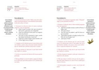 145
144
Actividades
para alumnos:
Valentía
1° I 2°
Actividades
para alumnos:
Valentía
3° I 4°
Propósito:
Que los alumnos reflexionen
sobre sus propios actos cotidianos
de valentía.
Propósito:
Que los alumnos reflexionen
sobre sus propios actos
cotidianos de valentía.
Procedimiento:
1. Lea con los alumnos el cuento: "Adiós a la ley de la selva"
(http://cuentosparadormir.com/infantiles/cuento/adios-
la-ley-de-la-selva-i-el-leon).
2. Promueva la reflexión sobre el cuento mediante
preguntas como las siguientes:
•	 ¿Qué le pasó al primer león que encontró el
león joven?, ¿qué pasó con el segundo?
•	 ¿Qué hizo diferente el león joven con respecto
a los otros leones?
•	 ¿Por qué no quiso enfrentarse al tigre cuando
éste estaba humillando al ratoncito?
•	 ¿Qué hizo cuando el tigre lo quiso humillar a él?
•	 ¿Cómo logró vencer al tigre?
1. Comparta con los alumnos que así como el león actuó
con valentía y justicia, hay veces que nosotros tenemos
que ser valientes para enfrentar situaciones o miedos.
2. Pida que piensen en algo para lo que hayan tenido
que emplear su valentía.
3. Escriba en el pizarrón las historias de los que quieran
participar.
4. Pida que dibujen su acto de valentía y pegue los trabajos
en el salón para que todos puedan ver lo valientes que
son todos.
Procedimiento:
1. Muestre a los alumnos el siguiente video: "Oktapodi"
(https://youtu.be/badHUNl2HXU).
2. Promueva la reflexión sobre el video mediante preguntas
como las siguientes:
•	 ¿Qué hace el pulpo naranja cuando se llevan al
pulpo rosa?
•	 ¿Por qué lo hace?
•	 ¿Fue fácil para los pulpos?, ¿qué los hacía se-
guir luchando?
•	 ¿Qué hubiera pasado si el pulpo naranja no hu-
biera ido tras el pulpo rosa?
•	 ¿Qué pasa al final?
3. Comparta con los alumnos que así como el pulpo
actuó con valentía para salvar al otro pulpo, hay veces
que tenemos miedos o nos pasan cosas y para enfren-
tarlas o superarlas debemos ser valientes.
4. Pida que piensen en algo para lo que hayan tenido
que emplear su valentía.
5. Divida al grupo en equipos y pida que compartan su
experiencia de valentía.
6. Pida que elijan la historia real que más les guste y
que entre todos elaboren un comic de seis cuadros para
contar la historia.
7. Al final pueden compartir su comic con el resto del
grupo.
Esta actividad
promueve la
resilencia al hacer
que los alumnos
reflexionen sobre
sus propias historias
de valentía para
enfrentar los
miedos o superar
dificultades.
Esta actividad
promueve la
resilencia al hacer
que los alumnos
reflexionen sobre
sus propias historias
de valentía para
enfrentar los
miedos o superar
dificultades.
mayo
valentía
 