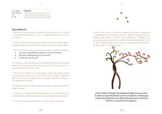 173
172
Actividades
para alumnos:
Paz
3° I 4°
Propósito:
Que los alumnos reflexionen sobre los
comportamientos que rompen la paz e
identifiquen una estrategia para combatirlos.
Procedimiento:
1. Recolecte cuatro envases de crema en los días previos a la actividad
y consiga gel antibacterial, crema o simplemente agua para llenar
los envases.
2. Cuente a los alumnos la historia: "La ridícula crema invisible" (http://
cuentosparadormir.com/infantiles/cuento/la-ridicula-crema-invisible).
3. Inicie un diálogo con los alumnos a partir de las siguientes preguntas:
•	 ¿Cuál era el problema de Mario al iniciar la historia?
•	 ¿Por qué le desaparecieron las manos?
•	 ¿Cómo fue que se curó?
4. Comparta con los alumnos que en el grupo harán sus propias cremas
invisibles para solucionar situaciones que ponen en riesgo la paz y la
tranquilidad en el salón de clases.
5. Divida a los alumnos en cuatro equipos y pida que cada uno elija
una problemática que vaya en contra de la paz en el salón. Puede ser
que haya alumnos que pegan, otros que gritan, otros que molestan a
sus compañeros, etcétera.
6. Reparta un envase a cada equipo y gel, crema o agua suficiente para
llenar el envase.
7. Pida que cada equipo elabore la etiqueta del envase. Deberá tener un
nombre creativo que tenga relación con la problemática que mejorará.
8. Pida a los equipos que presenten su crema al resto del grupo.
9. Invite a los alumnos a utilizar la crema cada vez que se presenten
las problemáticas relacionadas con ella: si alguien nota que está suce-
diendo puede ponerle la crema a los involucrados, si alguien se da
cuenta que cayó en una de esas problemáticas puede ponerse la cre-
ma solo. También podrán crearse nuevas cremas para nuevas situacio-
nes que vayan en contra de la paz.
Esta actividad contribuye a desarrollar la inteligencia emocional de
los alumnos al generar reflexión sobre las situaciones cotidianas que
rompen la paz y proponer una alternativa para hacer conciencia y
frenar los comportamientos agresivos.
julio
paz
 