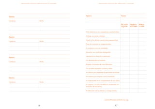 17
16
orientaciones didácticas para aprovechar el calendario
Alumno
Conducta
Alumno
Conducta
Alumno
Conducta
Fecha
Fecha
Fecha
Alumno Fecha
Alumno
Conducta Fecha
Necesita
mejorar
Progreso
adecuado
Avance
notable
Pone atención a sus compañeros cuando hablan.
Entrega sus tareas a tiempo.
Ayuda a los demás cuando tiene oportunidad.
Trata de controlar su temperamento.
Es recíproco con sus amistades.
Resuelve sus conflictos dialogando.
Aprovecha su derecho a participar.
Ha demostrado ser honesto.
Respeta los puntos de vista diferentes.
Da un trato equitativo a niños y niñas.
Se esfuerza por comprender lo que sienten los demás.
Se esfuerza por mejorar como estudiante.
Es responsable en el cumplimiento de sus tareas.
Se expresa y actúa con libertad, respetando los
derechos de los demás.
Es tolerante con los demás y consigo mismo.
valores@fundaciontelevisa.org
orientaciones didácticas para aprovechar el calendario
 