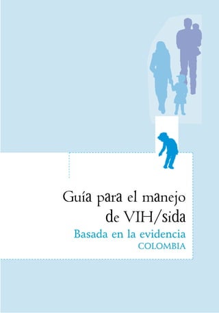 Modelo de gestión
programática
enVIH/sida
Capítulo 1Capítulo 1
Guía para el manejo
de VIH/sida
Basada en la evidencia
COLOMBIA
 