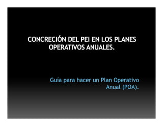 Guía para hacer un Plan Operativo
                     Anual (POA)
                           (POA).
 