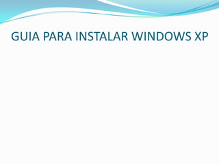 GUIA PARA INSTALAR WINDOWS XP 