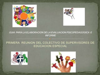 PRIMERA REUNION DEL COLECTIVO DE SUPERVISORES DE
EDUCACION ESPECIAL

 