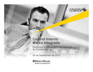 Control Interno
Marco Integrado
Guía para la Supervisión de Sistemas
de Control Interno

24 de Septiembre de 2010
 