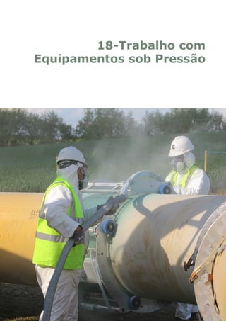 18-Trabalho com
Equipamentos sob Pressão
 