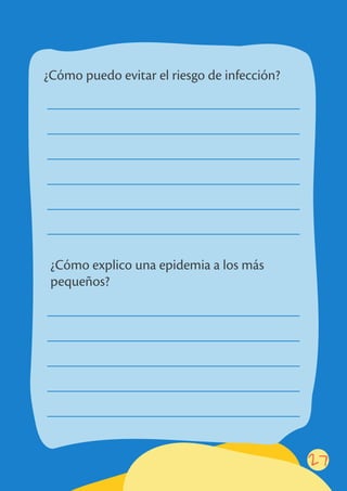 27
¿Cómo explico una epidemia a los más
pequeños?
¿Cómo puedo evitar el riesgo de infección?
 