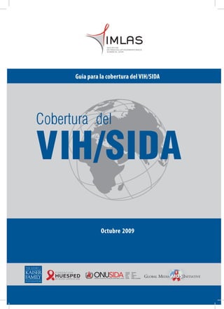 Guia para la cobertura del VIH/SIDA




Cobertura del

VIH/SIDA
                Octubre 2009
 