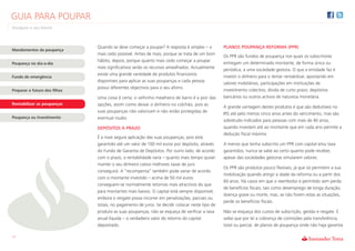 GUIA PARA POUPAR
Assegure o seu futuro



                               Quando se deve começar a poupar? A resposta é simples – o         PLANOS POUPANÇA REFORMA (PPR)
Mandamentos da poupança
                               mais cedo possível. Antes de mais, porque se trata de um bom
                                                                                                 Os PPR são fundos de poupança nos quais os subscritores
                               hábito, depois, porque quanto mais cedo começar a poupar
Poupança no dia-a-dia                                                                            entregam um determinado montante, de forma única ou
                               mais significativos serão os recursos amealhados. Actualmente
                                                                                                 periódica, a uma sociedade gestora. O que a entidade faz é
                               existe uma grande variedade de produtos financeiros
Fundo de emergência                                                                              investir o dinheiro para o tentar rentabilizar, apostando em
                               disponíveis para aplicar as suas poupanças e cada pessoa
                                                                                                 valores mobiliários, participações em instituições de
                               possui diferentes objectivos para o seu aforro.
Preparar o futuro dos filhos                                                                     investimento colectivo, dívida de curto prazo, depósitos
                               Uma coisa é certa: o velhinho mealheiro de barro é a pior das     bancários ou outros activos de natureza monetária.
Rentabilizar as poupanças      opções, assim como deixar o dinheiro no colchão, pois as
                                                                                                 A grande vantagem destes produtos é que são dedutíveis no
                               suas poupanças não valorizam e não estão protegidas de
                                                                                                 IRS até pelo menos cinco anos antes do vencimento, mas são
Poupança ou Investimento       eventual roubo.
                                                                                                 sobretudo indicados para pessoas com mais de 40 anos,
                               DEPÓSITOS A PRAZO                                                 quando investem até ao montante que em cada ano permite a
                                                                                                 dedução fiscal máxima.
                               É a mais segura aplicação das suas poupanças, pois está
                               garantido até um valor de 100 mil euros por depósito, através     A menos que tenha subscrito um PPR com capital e/ou taxa
                               do Fundo de Garantia de Depósitos. Por outro lado, de acordo      garantidos, nunca se sabe ao certo quanto pode receber,
                               com o prazo, a rentabilidade varia – quanto mais tempo quiser     apesar das sociedades gestoras simularem valores.
                               manter o seu dinheiro cativo melhores taxas de juro
                                                                                                 Os PPR são produtos pouco flexíveis, já que só permitem a sua
                               conseguirá. A “recompensa” também pode variar de acordo
                                                                                                 mobilização quando atingir a idade da reforma ou a partir dos
                               com o montante investido – acima de 50 mil euros
                                                                                                 60 anos. Há casos em que o reembolso é permitido sem perda
                               conseguem-se normalmente retornos mais atractivos do que
                                                                                                 de benefícios fiscais, tais como desemprego de longa duração,
                               para montantes mais baixos. O capital está sempre disponível,
                                                                                                 doença grave ou morte, mas, se não forem estas as situações,
                               embora o resgate possa incorrer em penalizações, parciais ou
                                                                                                 perde os benefícios fiscais.
                               totais, no pagamento de juros. Se decidir colocar neste tipo de
                               produto as suas poupanças, não se esqueça de verificar a taxa     Não se esqueça dos custos de subscrição, gestão e resgate. E
                               anual líquida – o verdadeiro valor do retorno do capital          saiba que por lei a cobrança de comissões pela transferência,
                               depositado.                                                       total ou parcial, de planos de poupança onde não haja garantia

11
 