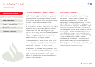 GUIA PARA POUPAR
Assegure o seu futuro



                               CONTROLO DAS ENTRADAS E SAÍDAS DE DINHEIRO                         PAGUE PRIMEIRO A SI MESMO
Mandamentos da poupança
                               O objectivo do controlo das entradas e saídas de dinheiro é        Pagar primeiro a si mesmo significa retirar parte do seu
Poupança no dia-a-dia          tornar o dinheiro real. Só quando mede é que sabe quanto           ordenado para uma conta poupança assim que o recebe e
                               gasta realmente em cada categoria de despesa e todos nós           antes de pagar a terceiros. Se reparar, o governo, com a
Fundo de emergência            temos surpresas. Se perguntar quantas horas tem de trabalhar       retenção na fonte, paga primeiro a ele próprio: recebe o
                               para pagar a comida que come, saberia responder?                   ordenado já sem os impostos. Ao pagar primeiro a si mesmo,
Preparar o futuro dos filhos                                                                      pode não saber para onde foi o dinheiro, mas já poupou o que
                               O controlo materializa-se através da elaboração de um mapa
                                                                                                  planeou no início do mês. A poupança recomendada a pagar
                               de entradas e saídas de dinheiro, utilizando uma folha de Excel,
Rentabilizar as poupanças                                                                         primeiro a si mesmo deverá corresponder a pelo menos uma
                               um bloco de notas ou um programa de acompanhamento
                                                                                                  hora do seu trabalho diário, ou seja, se trabalhar oito horas por
                               financeiro – veja como pode fazer para controlar o seu
Poupança ou Investimento                                                                          dia, corresponde a 12,5% de poupança. Pagar primeiro a si
                               orçamento familiar através da aplicação Finanças Pessoais que
                                                                                                  mesmo só irá custar nos dois primeiros meses. No primeiro,
                               disponibilizamos no NetBanco. Com uma classificação por
                                                                                                  deve fazer um orçamento de quanto prevê gastar e retirar logo
                               categorias, possibilita o registo regular das receitas e das
                                                                                                  a quantia excedente assim que receber o ordenado.
                               despesas, limitando-se às categorias essenciais.
                                                                                                  Provavelmente não irá acertar logo à primeira, contudo no
                               Há pessoas que escolhem guardar recibos e anotar no final          segundo mês já conseguirá ter uma maior consciência dos
                               do dia e outras que andam sempre com um telemóvel ou               gastos e já estará mais à vontade para gerir a sua vida com este
                               agenda e registam no acto da despesa o que saiu. Há vários         orçamento. Dois meses é o tempo necessário para se habituar
                               métodos, mas o importante é ter um que funcione.                   e desenvolver outros métodos de poupança.

                               Na generalidade, os portugueses olham apenas para a conta
                               no início e no fim do mês. Não sabem para onde vai o dinheiro
                               mas pensam que sabem. Mesmo que tenha pouco tempo,
                               registe pelo menos durante três meses as suas despesas.
                               Acredite que ajudará ao passo seguinte – pagar primeiro a si
                               mesmo – e a ter mais dinheiro.



3
 