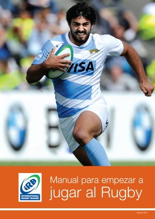 Edición 2014
Manual para empezar a
jugar al Rugby
 