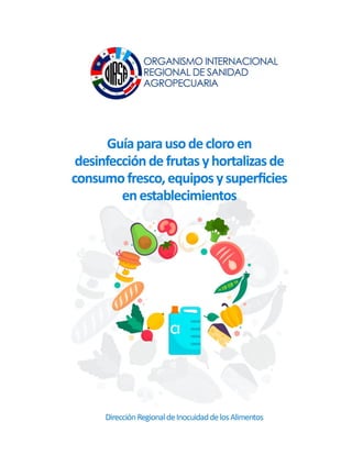 Guía para uso de cloro en desinfección de frutas y hortalizas de consumo fresco, equipos y superficies en establecimientos
 