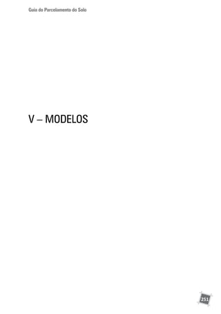 Guia do Parcelamento do Solo
251
V – MODELOS
 