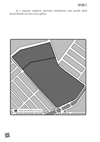 26
Já a segunda seqüência apresenta inicialmente uma grande gleba
desmembrada em duas novas glebas.
 