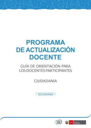 PROGRAMA
DE ACTUALIZACIÓN
DOCENTE
GUÍA DE ORIENTACIÓN PARA
LOSDOCENTESPARTICIPANTES
CIUDADANIA
SECUNDARIA
 