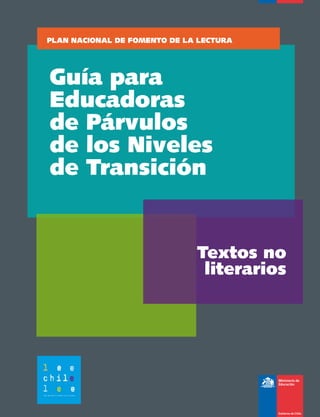 Guía para
Educadoras
de Párvulos
de los Niveles
de Transición
Plan Nacional de Fomento de la lectura
Textos no
literarios
 