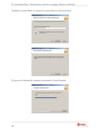 B. e-Learning Class - Tutorial para convertir un equipo Alumno en Docente


También se podrá deﬁnir la carpeta de accesos directos del menú Inicio




El proceso de Instalación comienza presionando el botón Instalar




56
 