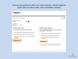 Uma vez que queremos abrir uma conta pessoal, e não de negócios
     vamos clicar em abrir conta, como assinalado a laranja:
 