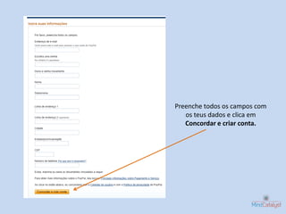 Preenche todos os campos com
   os teus dados e clica em
   Concordar e criar conta.
 