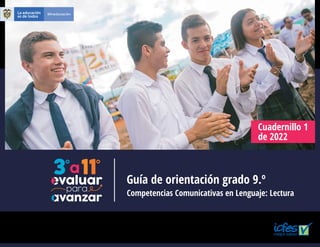 Guía de orientación grado 9.º
Cuadernillo 1
de 2022
Competencias Comunicativas en Lenguaje: Lectura
 