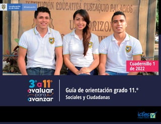 Guía de orientación grado 11.º
Cuadernillo 1
de 2022
Sociales y Ciudadanas
 