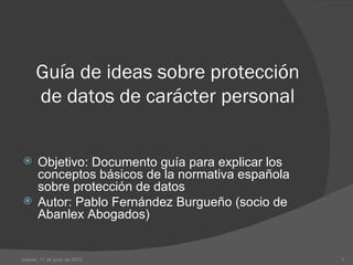 Guía de ideas sobre protección de datos de carácter personal ,[object Object],[object Object],Jueves, 17 de junio de 2010 
