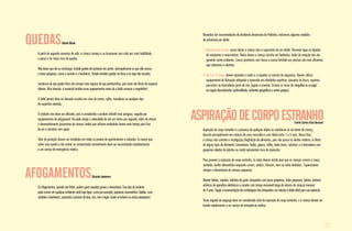 07
AFOGAMENTOSRicardo Jukemura
Os afogamentos, quando não fatais, podem gerar sequelas graves e irreversíveis. Esse tipo de acidente
pode ocorrer em qualquer ambiente onde haja água, como por exemplo: pequenos reservatórios (baldes, vaso
sanitário e banheiras), passando a piscinas de lona, rios, mar e lagos (onde se incluem os atuais pesqueiros).
Baseados nas recomendações da Academia Americana de Pediatria, indicamos algumas medidas
de prevenção por idade:
1. Menores de 4 anos: nunca deixar a criança sem a supervisão de um adulto. Remover água ou líquidos
de recipientes e reservatórios. Nunca deixar a criança sozinha em banheiras. Aulas de natação não são
garantia contra acidentes. Cercas protetoras com tranca e acesso limitado em piscinas são mais eficientes
que coberturas e alarmes.
2. De 5 a 12 anos: devem aprender a nadar e a respeitar as normas de segurança. Devem utilizar
equipamento de flutuação adequado e aprovado em atividades aquáticas (passeios de barco, esportes,
pescarias) ou brincadeiras perto de rios, lagoas e oceanos. Ensinar os riscos de mergulhar ou se jogar
em águas desconhecidas (profundidade, acidentes geográficos e outros perigos).
AspiraçãodecorpoestranhoEmilio Carlos Elias Baracat
Aspiração de corpo estranho é a presença de qualquer objeto ou substância na via aérea da criança,
descrita principalmente em crianças do sexo masculino e com idade entre 1 e 3 anos. Nessa fase,
a criança não controla a mastigação/deglutição de alimentos, pois não possui os dentes molares. A oferta
de alguns tipos de alimentos (amendoim, feijão, pipoca, milho, balas duras, salsicha) e a brincadeira com
pequenos objetos de plástico ou metal apresentam risco de aspiração.
Para prevenir a aspiração de corpo estranho, as mães devem insistir para que as crianças comam à mesa,
sentadas (evitar alimentá-las enquanto correm, andam, brincam, riem ou estão deitadas). Supervisionar
sempre a alimentação de crianças pequenas.
Manter balões, moedas, bolinhas de gude, brinquedos com peças pequenas, bolas pequenas, botões, baterias
esféricas de aparelhos eletrônicos e canetas com tampa removível longe do alcance de crianças menores
de 4 anos. Seguir a recomendação das embalagens dos brinquedos com relação à idade ideal para sua aquisição.
Tosse seguida de engasgo deve ser considerada sinal de aspiração de corpo estranho, e a criança deverá ser
levada rapidamente a um serviço de emergência médica.
quedasDanilo Blank
A partir do segundo semestre de vida, a criança começa a se locomover com cada vez mais habilidade,
e passa a ter maior risco de quedas.
Não deixe que ela se machuque. Instale grades de proteção nas portas (principalmente as que dão acesso
a áreas perigosas, como a cozinha e o banheiro). Instale também grades na base e no topo das escadas.
Lembre-se de que grades fixas são sempre mais seguras do que portõezinhos, pois estes são fáceis de esquecer
abertos. Mas atenção: é essencial instalar esses equipamentos antes de o bebê começar a engatinhar!
O bebê jamais deve ser deixado sozinho em cima de camas, sofás, trocadores ou qualquer tipo
de superfície elevada.
O andador não deve ser utilizado, pois é considerado o produto infantil mais perigoso, seguido por
equipamentos de playground. Ele pode atingir a velocidade de até um metro por segundo, além de atrasar
o desenvolvimento psicomotor da criança: bebês que utilizam andadores levam mais tempo para ficar
de pé e caminhar sem apoio.
Telas de proteção devem ser instaladas em todas as janelas de apartamentos e sobrados. A criança que
sofrer uma queda e não estiver se comportando normalmente deve ser encaminhada imediatamente
a um serviço de emergência médica.
 