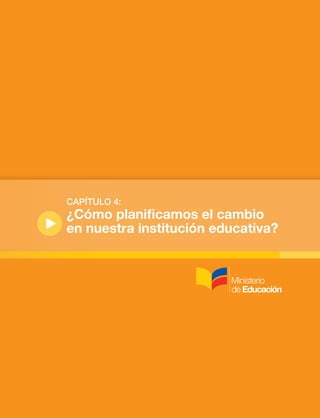 CAPÍTULO 4:
¿Cómo planificamos el cambio
en nuestra institución educativa?
 