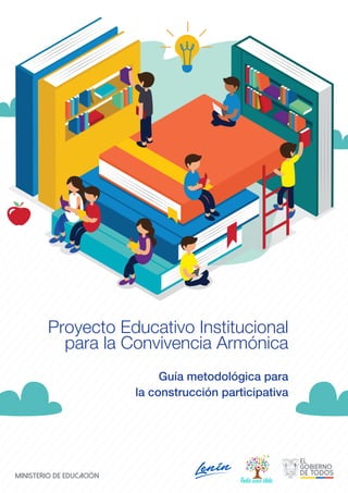 Proyecto Educativo Institucional
para la Convivencia Armónica
Guía metodológica para
la construcción participativa
 
