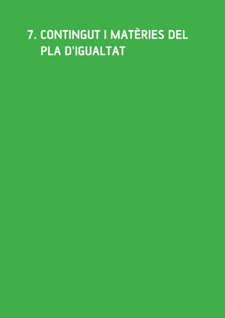 48 intersindical-csc // guia pràctica per a l'elaboració, implementació i avaluació d'un pla d'igualtat a una empresa
7. Contingut i matèries del 	
pla d'igualtat
 
