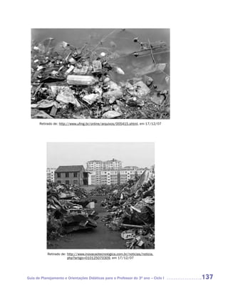 Retirado de: http://www.ufmg.br/online/arquivos/005415.shtml, em 17/12/07




            Retirado de: http://www.inovacaotecnologica.com.br/noticias/noticia.
                         php?artigo=010125070309, em 17/12/07




Guia de Planejamento e Orientações Didáticas para o Professor do 3O ano – Ciclo I   137
 