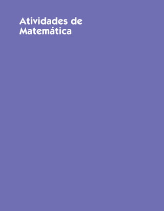 Atividades de
Matemática




Guia de Planejamento e Orientações Didáticas para o Professor do 3O ano – Ciclo I   253
 