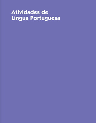 Atividades de
Língua Portuguesa




Guia de Planejamento e Orientações Didáticas para o Professor do 3O ano – Ciclo I   41
 