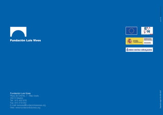 Depósito legal: GU-283-2007
Fundación Luis Vives
Plaza de Oriente, 7 - Bajo izqda.
28013 Madrid
Tel.: 915 400 878
Fax: 915 419 052
E-mail: luisvives@fundacionluisvives.org
Web: www.fundacionluisvives.org
 