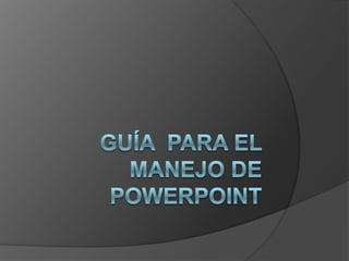 Guía  para el manejo de PowerPoint 