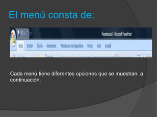 El menú consta de:Cada menú tiene diferentes opciones que se muestran  a continuación.