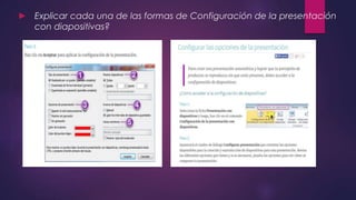 ► Explicar cada una de las formas de Configuración de la presentación
con diapositivas?
 