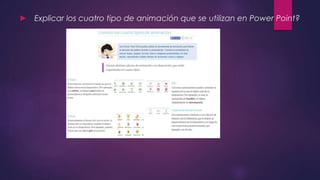 ► Explicar los cuatro tipo de animación que se utilizan en Power Point?
 