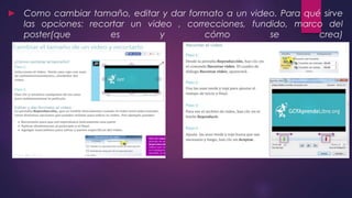 ► Como cambiar tamaño, editar y dar formato a un video. Para qué sirve
las opciones: recortar un video , correcciones, fundido, marco del
poster(que es y cómo se crea)
 