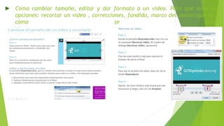 ► Como cambiar tamaño, editar y dar formato a un video. Para qué sirve las
opciones: recortar un video , correcciones, fundido, marco del poster(que es y
cómo se crea)
 