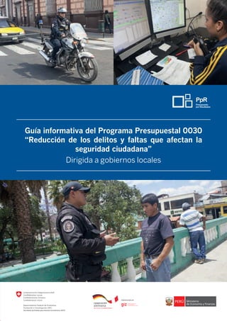 Guía informativa del Programa Presupuestal 0030
“Reducción de los delitos y faltas que afectan la
seguridad ciudadana”
Dirigida a gobiernos locales
 